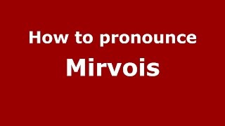 How to pronounce Mirvois
