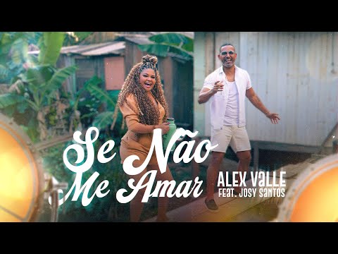 Alex Valle feat.Josy Santos - Se Não Me Amar (Mais uma vez me fez chorar)- Videoclipe Oficial