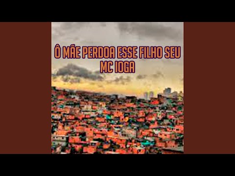 Ô Mãe Perdoa Esse Filho Seu