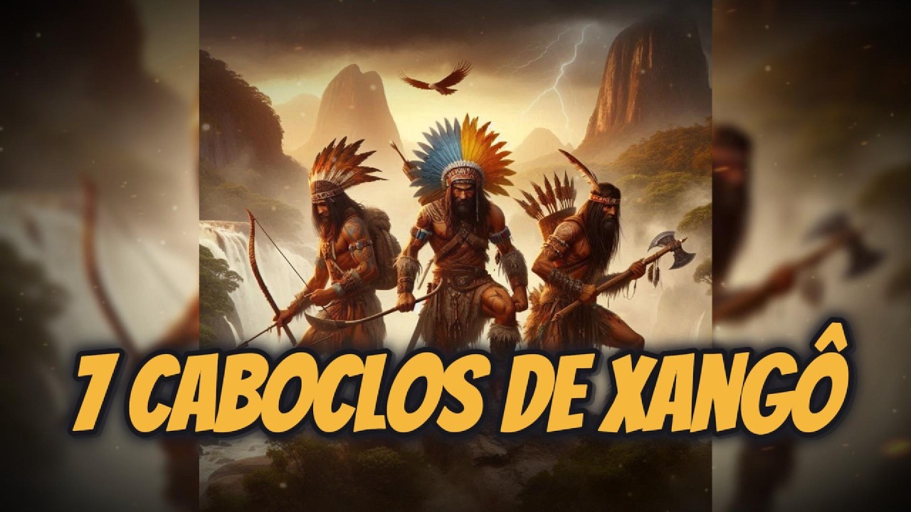 Conheça 7 Caboclos Poderosos de Xangô !