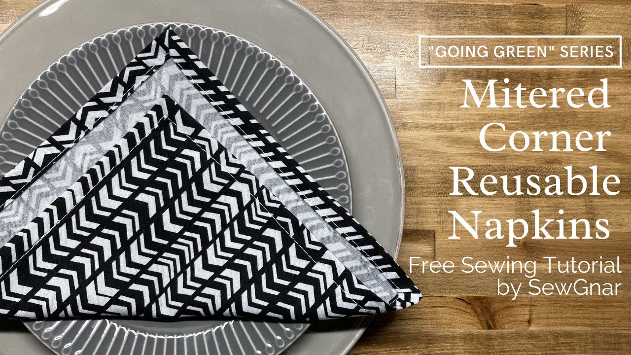 Going Green Series by SewGnar - Free Sewing Tutorial: Mitered Corner Reusable Napkins