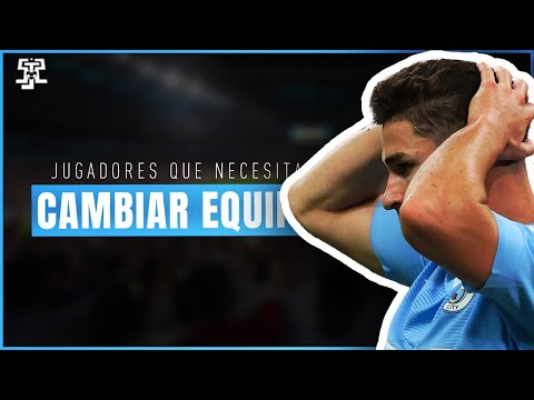 7 JUGADORES que NECESITAN CAMBIAR de EQUIPO