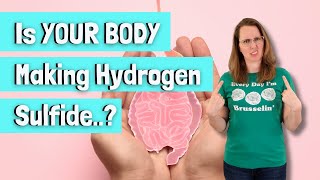 Is YOUR BODY Making Hydrogen Sulfide (H2S)..?