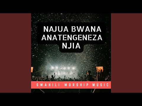 I know My Lord He makes A way | Najua Bwana Anatengeneza Njia