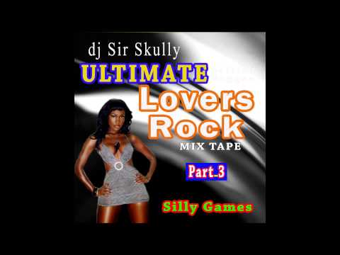 dj Sir Skully ultimate lovers Rock mixtape part 3 silly Games