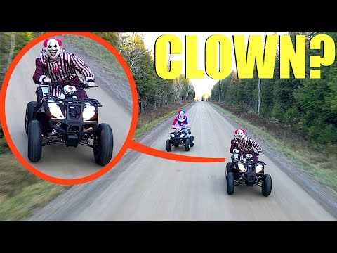 when you see clowns on ATV’s do not let them catch you! Lock your doors and Keep driving away FAST!