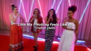 Little Mix // Nothing Feels Like You (Türkçe Çeviri)