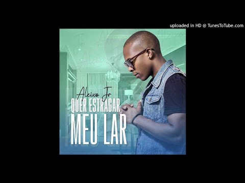 Aleixo Júnior - Quer Estragar Meu Lar (Audio)