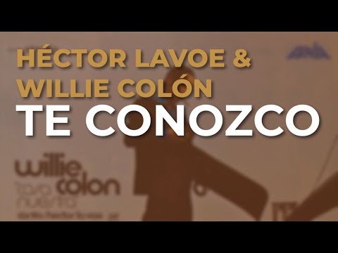 Willie Colón, Héctor Lavoe - Te Conozco