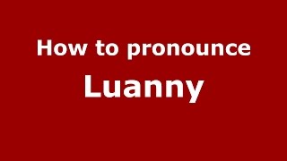 How to pronounce Luanny