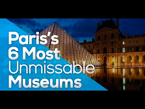 PARIS'S 6 MOST UNMISSABLE MUSEUMS