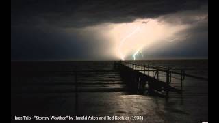 Jazz Trio - &quot;Stormy Weather&quot; by Harold Arlen and Ted Koehler (1933)