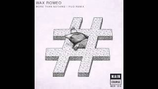Wax Romeo - More Than Nothing (Pilo Remix) (MCR-014 // Main Course)