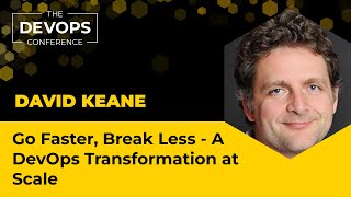 Go Faster, Break Less - A DevOps Transformation at Scale | David Keane