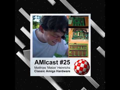 AMIcast - Episode 25 - Matthias 'Matze' Heinrichs - Classic Amiga Hardware