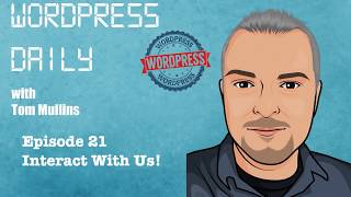 WordPress Daily 21 - Interact with Us!