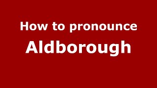 How to pronounce Aldborough