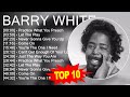 B A R R Y W H I T E Songs 70s 80s 90s Greatest Hits Best Songs Of All Time