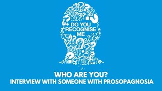Who are you? Interview with someone with prosopagnosia (face blindness).
