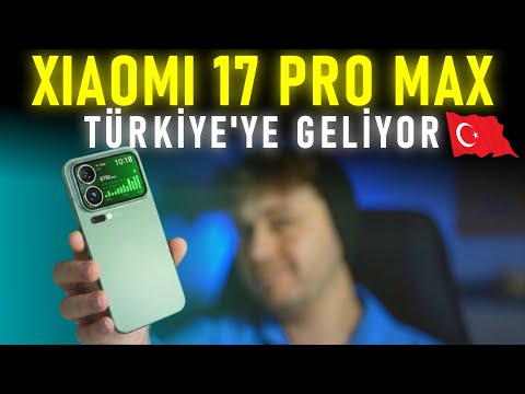 Xiaomi 17 Pro Max TÜRKİYE'YE GELİYOR 🇹🇷 - BAŞKA TELEFON ALMAYIN!