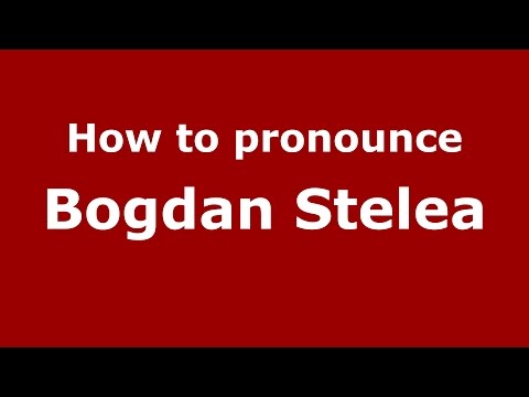How to pronounce Bogdan Stelea (Romanian/Romania)  - PronounceNames.com