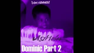 Dom Kennedy - Dominic Part 2 Chopped &Screwed (Chop it #A5sHolee)