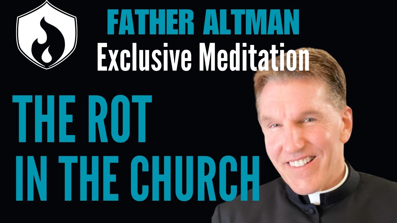 Fr. Altman Meditation - Rot Deep in The Church