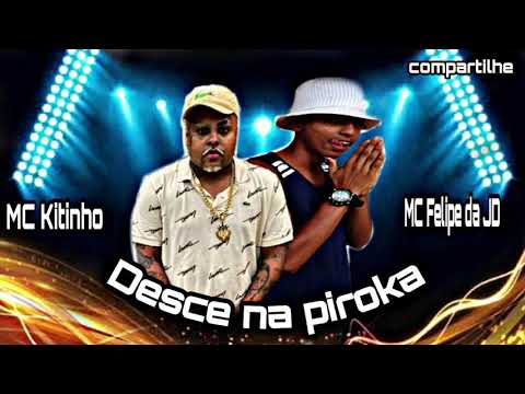 DESCE NA PIROKA 2021- MC Felipe da JD FEAT.MC KITINHO - (REMIX BREGA FUNK)