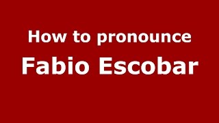 How to pronounce Fabio Escobar