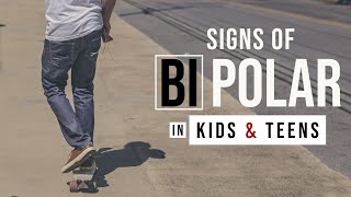 BIPOLAR DISORDER: Signs & Symptoms in Children & Teens
