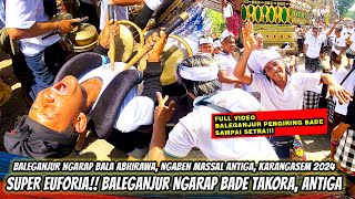 Download lagu FULL VIDEO!! EUFORIA BALEGANJUR NGARAP BADE 'BALA ABHIRAWA' | NGABEN MASSAL DESA ANTIGA, TAKORA 2024 mp3