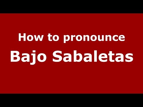 How to pronounce Bajo Sabaletas (Colombian Spanish/Colombia)  - PronounceNames.com