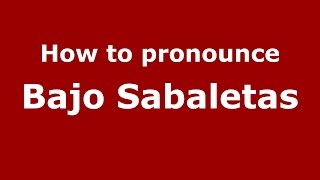 How to pronounce Bajo Sabaletas