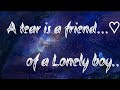 A Tear Is A Friend Of A Lonely Boy