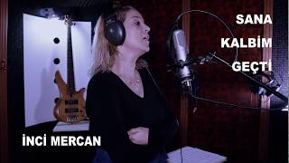 İNCİ MERCAN  SANA KALBİM GEÇTİ