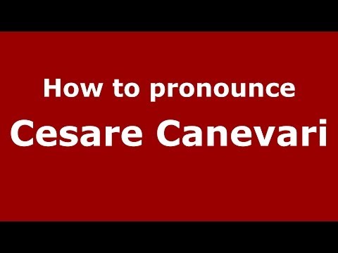 How to pronounce Cesare Canevari (Italian/Italy)  - PronounceNames.com