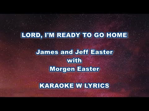 LORD, I'M READY TO GO HOME "James and Jeff Easter w Morgen Easter" Karaoke w Lyrics