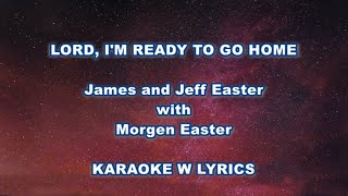 LORD, I&#39;M READY TO GO HOME &quot;James and Jeff Easter w Morgen Easter&quot; Karaoke w Lyrics