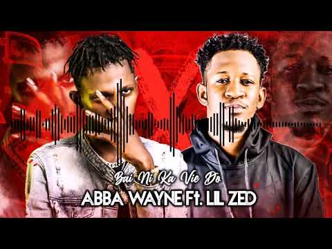 ABBA WAYNE Ft  LIL ZED   BAI NI KA VIE DO 2020
