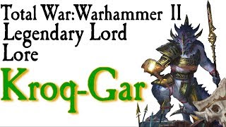 Kroq-Gar Lore Total War: Warhammer 2*