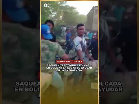 Saquean tractomula volcada en Bolívar en lugar de ayudar en la emergencia.