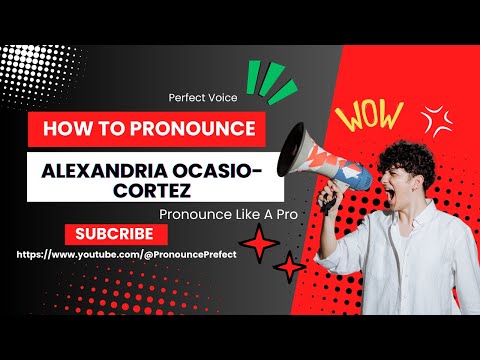 How to Pronounce Alexandria Ocasio-Cortez
