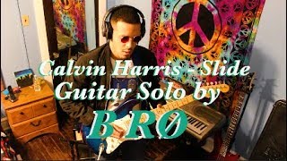 Calvin Harris ft Frank Ocean - Slide (Guitar Solo by B RO)