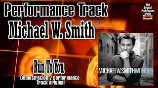 Michael W Smith  - Run To You  - Performance Tracks Original