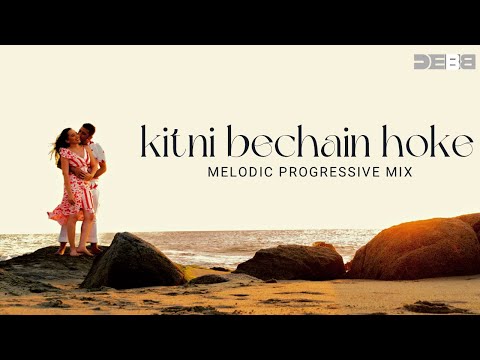 Kitni Bechain Hoke - Remix | Melodic Progressive | Debb