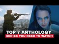 Top 7 Best Anthology Series You Need To Watch Immediately