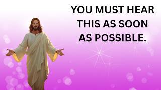 GOD WANTS YOU TO HEAR THIS AS SOON AS POSSIBLE | God says | God's message | God message today |