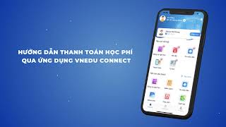 HƯỚNG DẪN THANH TOÁN HỌC PHÍ QUA ỨNG DỤNG VNEDU CONNECT