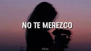 No te merezco - Melódico &amp; Ckan (Letra)