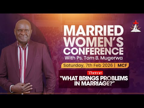 🔴MARRIED WOMEN'S CONFERENCE || PS. TOM B. MUGERWA || 07.02.2026